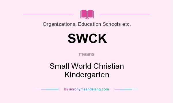 What does SWCK mean? It stands for Small World Christian Kindergarten