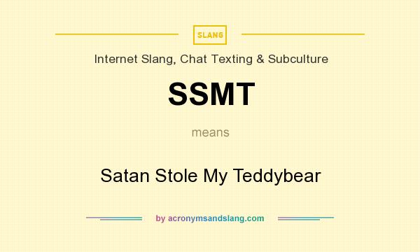 What does SSMT mean? It stands for Satan Stole My Teddybear