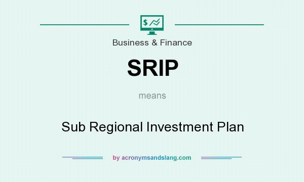 What does SRIP mean? It stands for Sub Regional Investment Plan