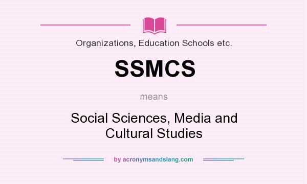 What does SSMCS mean? It stands for Social Sciences, Media and Cultural Studies
