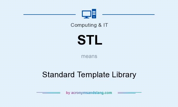 What does STL mean? It stands for Standard Template Library