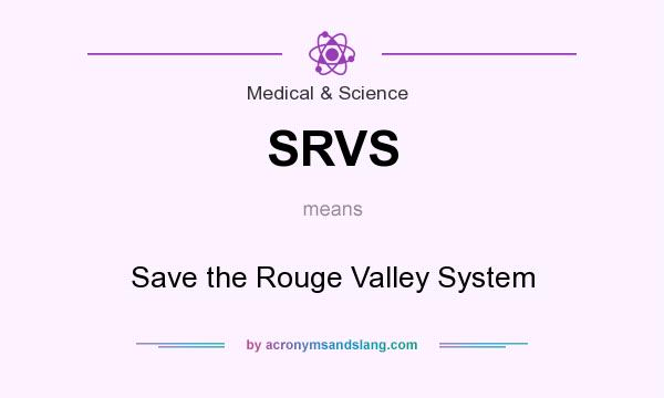 What does SRVS mean? It stands for Save the Rouge Valley System