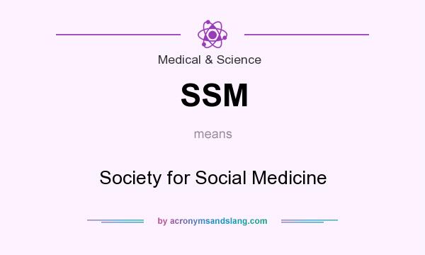 What does SSM mean? It stands for Society for Social Medicine
