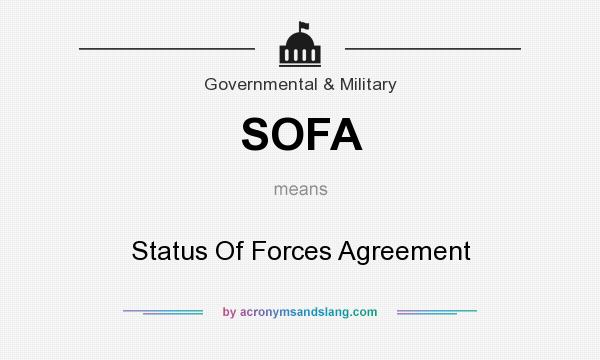 What does SOFA mean? It stands for Status Of Forces Agreement
