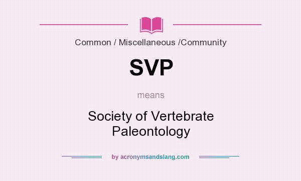 What does SVP mean? It stands for Society of Vertebrate Paleontology