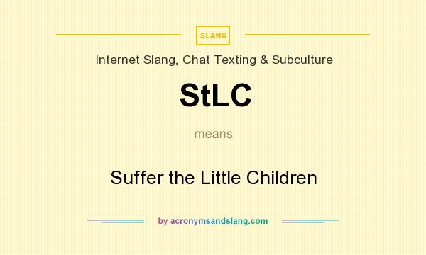 What does StLC mean? It stands for Suffer the Little Children