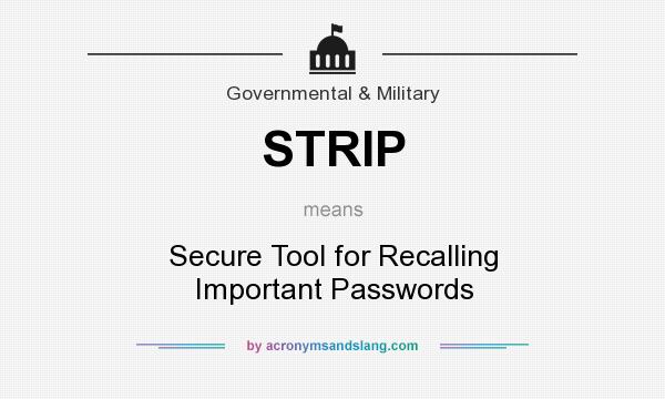 What does STRIP mean? It stands for Secure Tool for Recalling Important Passwords