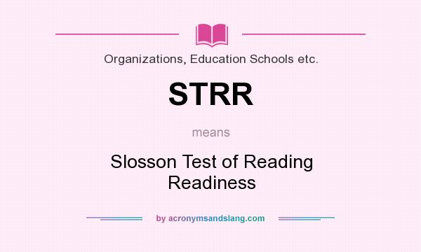 What does STRR mean? It stands for Slosson Test of Reading Readiness
