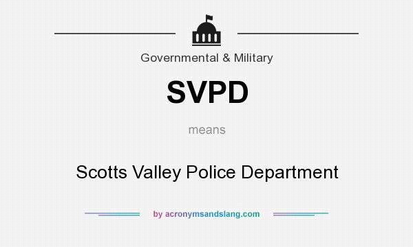 What does SVPD mean? It stands for Scotts Valley Police Department