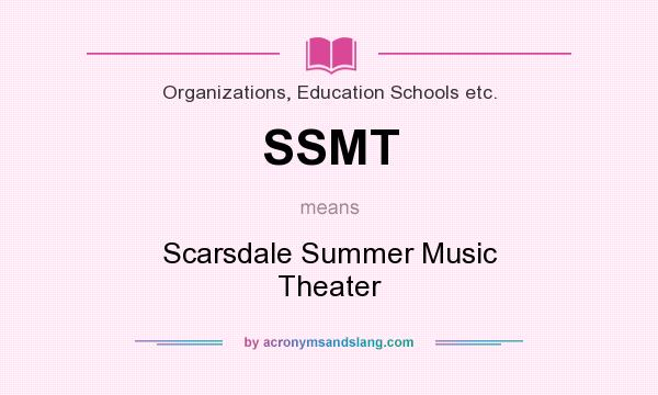 What does SSMT mean? It stands for Scarsdale Summer Music Theater