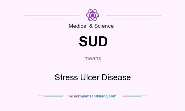 What does SUD mean? It stands for Stress Ulcer Disease