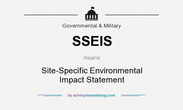 What does SSEIS mean? It stands for Site-Specific Environmental Impact Statement