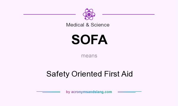 What does SOFA mean? It stands for Safety Oriented First Aid