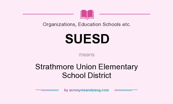 What does SUESD mean? It stands for Strathmore Union Elementary School District