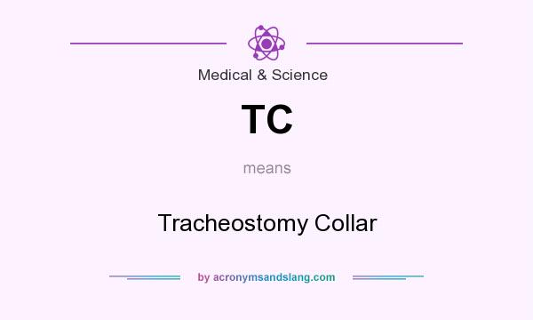 What does TC mean? It stands for Tracheostomy Collar