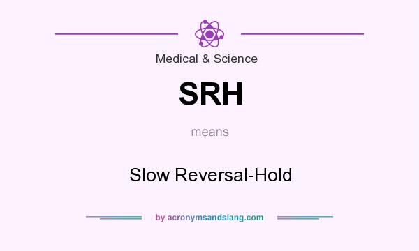 What does SRH mean? It stands for Slow Reversal-Hold