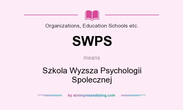 What does SWPS mean? It stands for Szkola Wyzsza Psychologii Spolecznej
