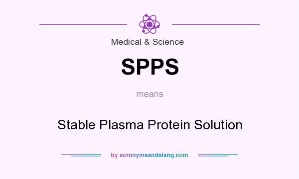 What does SPPS mean? It stands for Stable Plasma Protein Solution