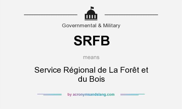 What does SRFB mean? It stands for Service Régional de La Forêt et du Bois