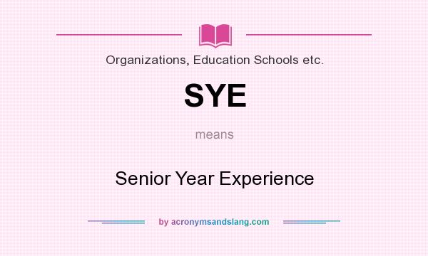 What does SYE mean? It stands for Senior Year Experience
