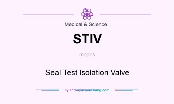 What does STIV mean? It stands for Seal Test Isolation Valve