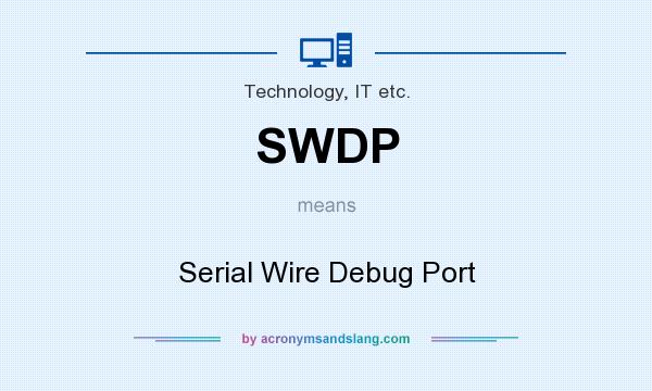 What does SWDP mean? It stands for Serial Wire Debug Port
