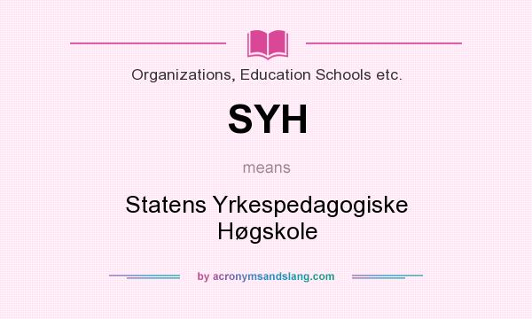 What does SYH mean? It stands for Statens Yrkespedagogiske Høgskole