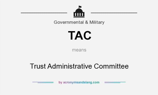 What does TAC mean? It stands for Trust Administrative Committee