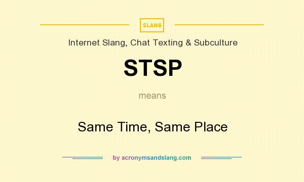 What does STSP mean? It stands for Same Time, Same Place
