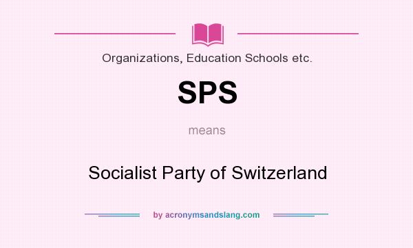 What does SPS mean? It stands for Socialist Party of Switzerland