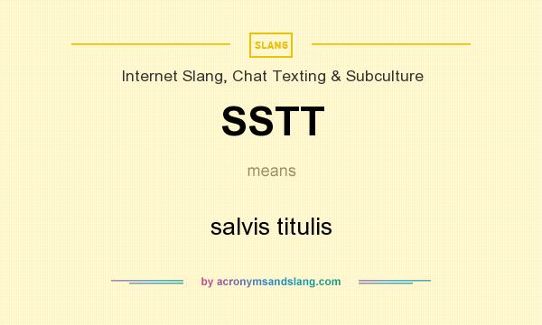 What does SSTT mean? It stands for salvis titulis