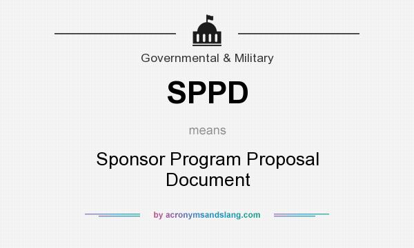 What does SPPD mean? It stands for Sponsor Program Proposal Document