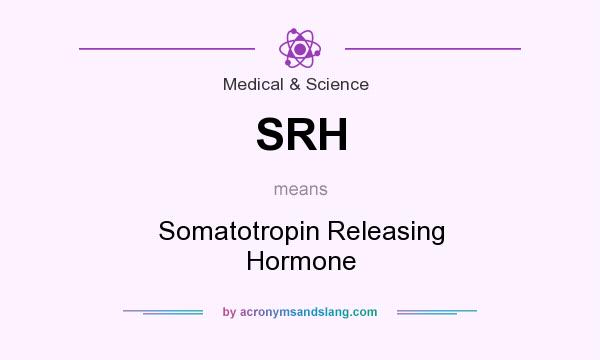 What does SRH mean? It stands for Somatotropin Releasing Hormone
