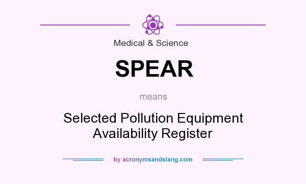 What does SPEAR mean? It stands for Selected Pollution Equipment Availability Register