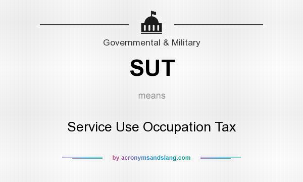 What does SUT mean? It stands for Service Use Occupation Tax