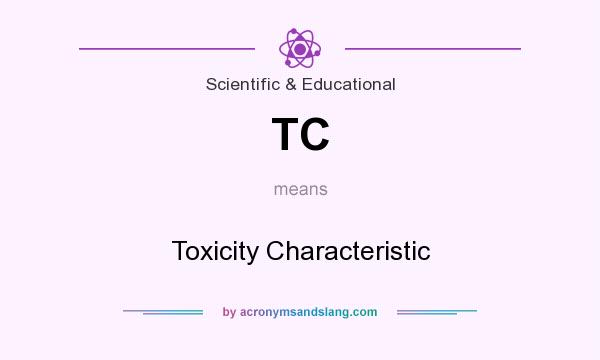 What does TC mean? It stands for Toxicity Characteristic