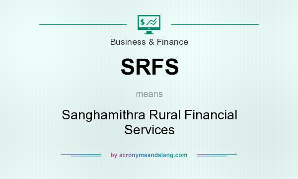 What does SRFS mean? It stands for Sanghamithra Rural Financial Services