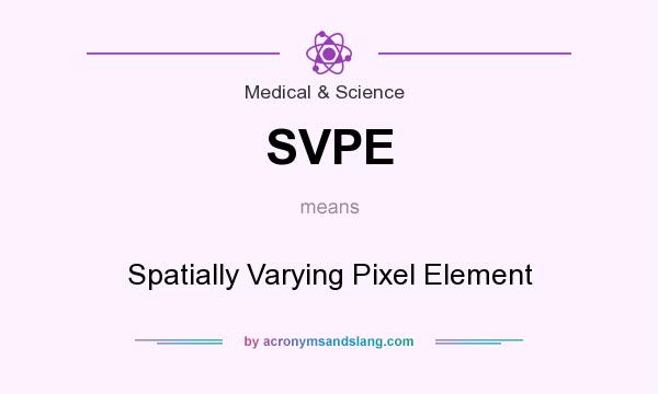What does SVPE mean? It stands for Spatially Varying Pixel Element