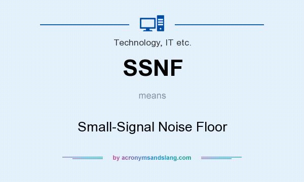 What does SSNF mean? It stands for Small-Signal Noise Floor