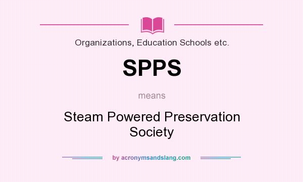 What does SPPS mean? It stands for Steam Powered Preservation Society