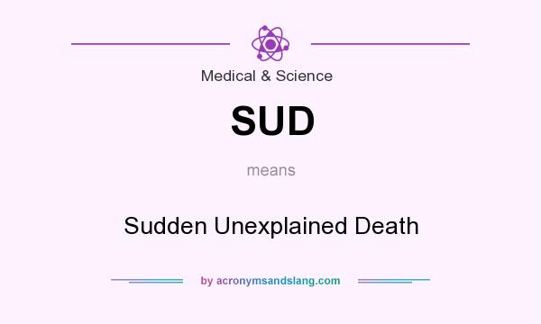 What does SUD mean? It stands for Sudden Unexplained Death