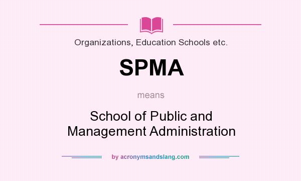 What does SPMA mean? It stands for School of Public and Management Administration