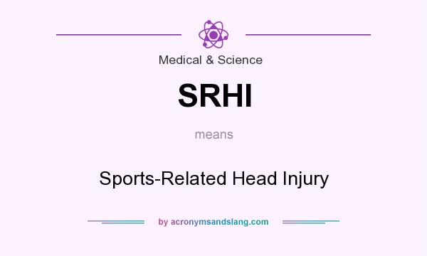 What does SRHI mean? It stands for Sports-Related Head Injury