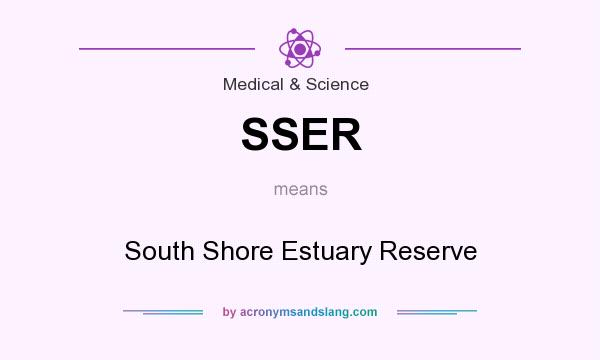 What does SSER mean? It stands for South Shore Estuary Reserve