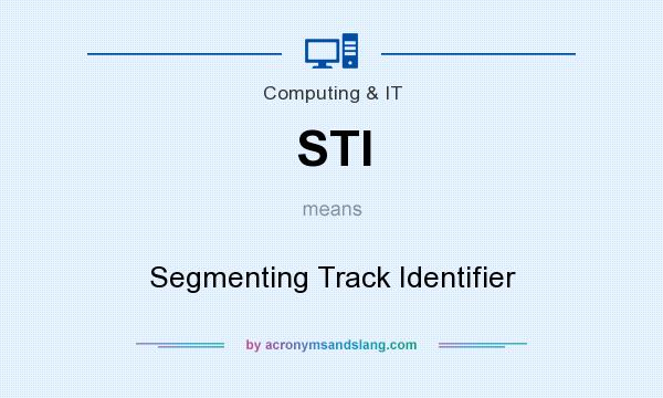 What does STI mean? It stands for Segmenting Track Identifier