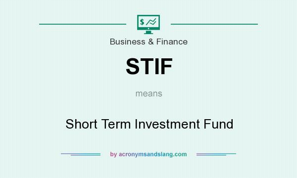 What does STIF mean? It stands for Short Term Investment Fund