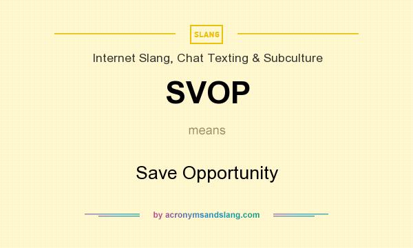 What does SVOP mean? It stands for Save Opportunity