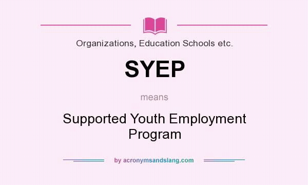 What does SYEP mean? It stands for Supported Youth Employment Program