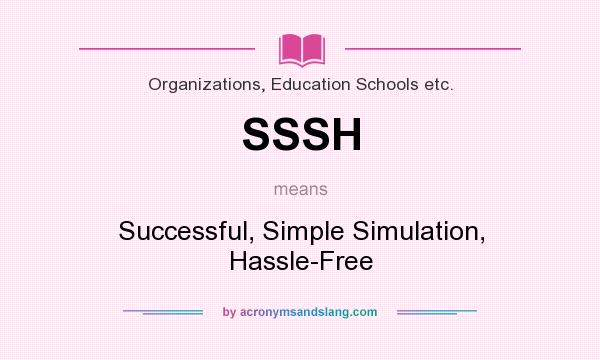 What does SSSH mean? It stands for Successful, Simple Simulation, Hassle-Free