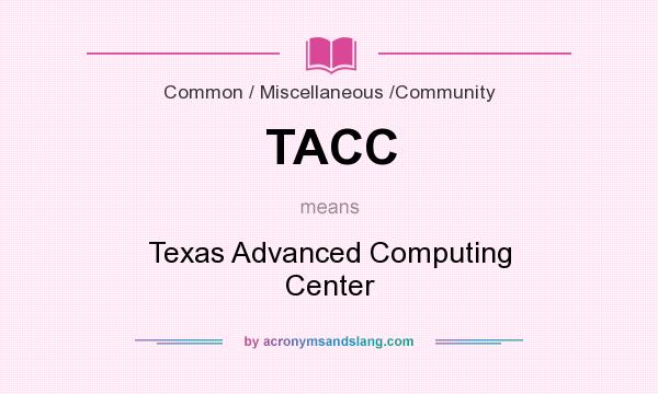 What does TACC mean? It stands for Texas Advanced Computing Center